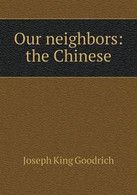 Cover image for Our neighbors: the Chinese