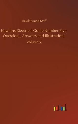 Cover image for Hawkins Electrical Guide Number Five, Questions, Answers and Illustrations: Volume 5