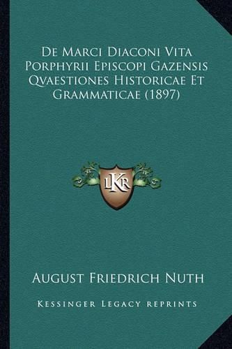 de Marci Diaconi Vita Porphyrii Episcopi Gazensis Qvaestiones Historicae Et Grammaticae (1897)