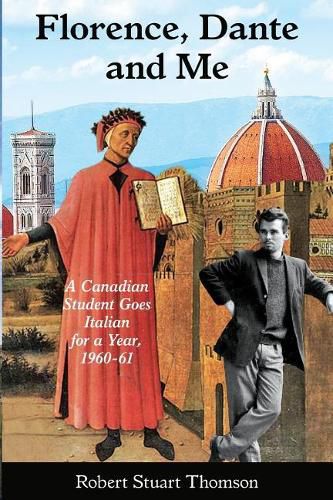 Florence, Dante and Me: A Canadian student goes Italian for a year, 1960-61