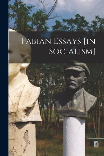 Cover image for Fabian Essays [in Socialism]