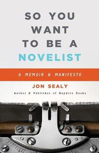 Cover image for So You Want to Be a Novelist