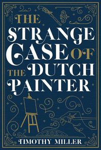 Cover image for The Strange Case Of The Dutch Painter