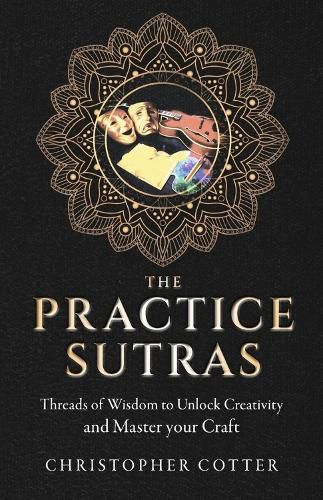 Cover image for The Practice Sutras: Threads of Wisdom to Unlock Creativity and Master your Craft