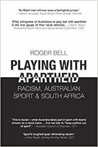 Cover image for Playing With Apartheid: Racism, Australian Sport & South Africa