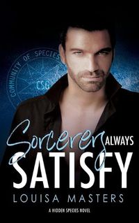 Cover image for Sorcerers Always Satisfy: A Hidden Species Novel