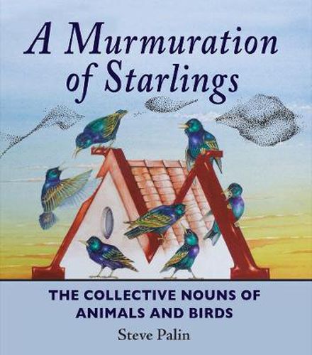 Cover image for A Murmuration of Starlings: The Collective Nouns of Animals and Birds