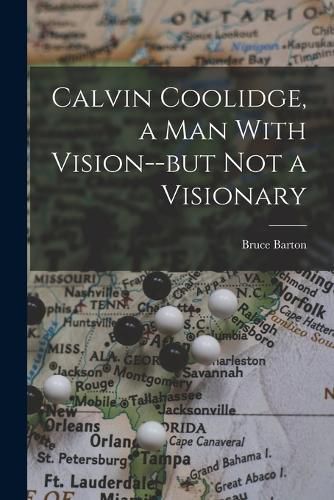 Calvin Coolidge, a man With Vision--but not a Visionary