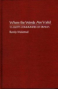 Cover image for Where the Words Are Valid: T.S. Eliot's Communities of Drama