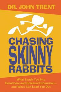 Cover image for Chasing Skinny Rabbits: What Leads You Into Emotional and Spiritual Exhaustion...and What Can Lead You Out