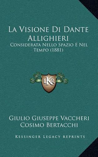 La Visione Di Dante Allighieri: Considerata Nello Spazio E Nel Tempo (1881)