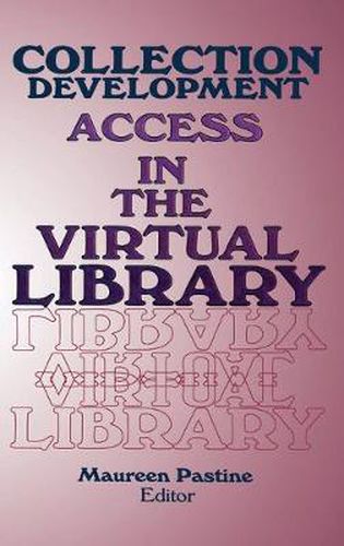 Cover image for Collection Development: Access in the Virtual Library