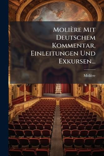 Cover image for Moliere Mit Deutschem Kommentar, Einleitungen Und Exkursen...