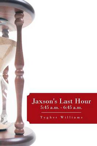 Cover image for Jaxson's Last Hour: 5:45 a.m. - 6:45 A.M.