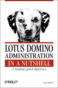 Cover image for Lotus Domino Administration in a Nutshell - A Desktop Quick Reference