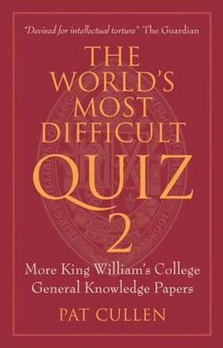 The World's Most Difficult Quiz 2: More King William's College General Knowledge Papers