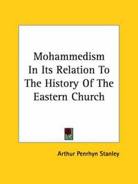 Cover image for Mohammedism in Its Relation to the History of the Eastern Church