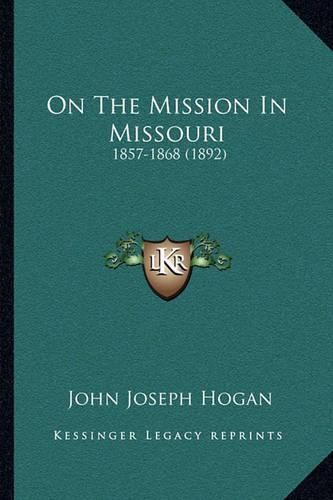 Cover image for On the Mission in Missouri: 1857-1868 (1892)