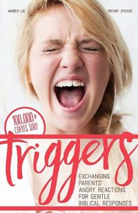 Cover image for Triggers: Exchanging Parents' Angry Reactions for Gentle Biblical Responses