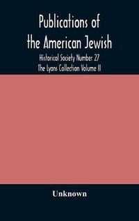 Cover image for Publications of the American Jewish Historical Society Number 27 The Lyons Collection Volume II