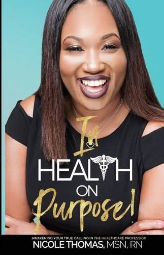 Cover image for In Health On Purpose!: Awakening Your True Calling In The Healthcare Profession