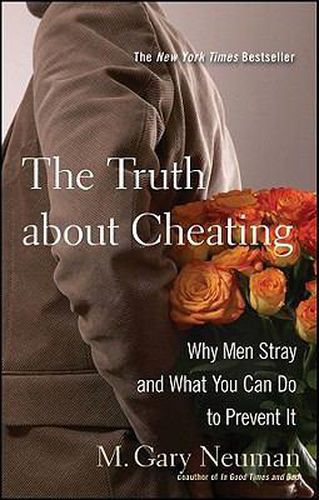 Cover image for The Truth About Cheating: Why Men Stray and What You Can Do to Prevent It