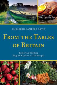 Cover image for From the Tables of Britain: Exploring Exciting English Cuisine in 250 Recipes