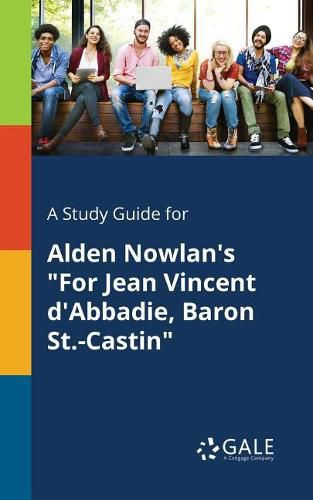 Cover image for A Study Guide for Alden Nowlan's For Jean Vincent D'Abbadie, Baron St.-Castin