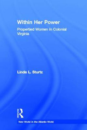 Cover image for Within Her Power: Propertied Women in Colonial Virginia