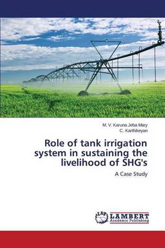 Role of tank irrigation system in sustaining the livelihood of SHG's