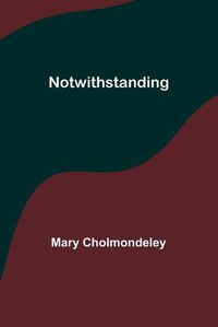 Cover image for Notwithstanding