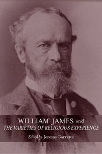 Cover image for William James and The Varieties of Religious Experience: A Centenary Celebration