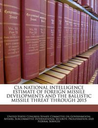 Cover image for CIA National Intelligence Estimate of Foreign Missile Developments and the Ballistic Missile Threat Through 2015