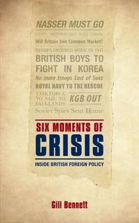 Cover image for Six Moments of Crisis: Inside British Foreign Policy