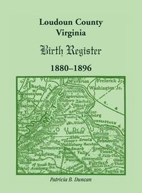 Cover image for Loudoun County, Virginia Birth Register 1880-1896