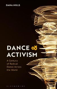 Cover image for Dance and Activism: A Century of Radical Dance Across the World