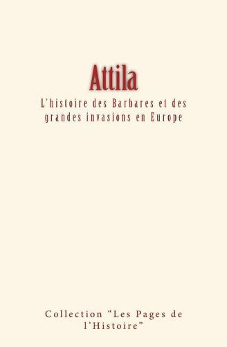 Attila: L'histoire des Barbares et des grandes invasions en Europe