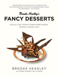 Cover image for Brooks Headley's Fancy Desserts: The Recipes of Del Posto's James Beard Award-Winning Pastry Chef