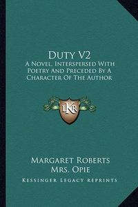 Cover image for Duty V2: A Novel, Interspersed with Poetry and Preceded by a Character of the Author