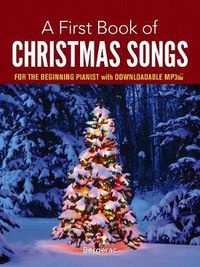 Cover image for A First Book of Christmas Songs for the Beginning Pianist: with Downloadable MP3s