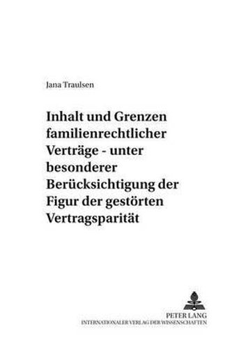 Cover image for Inhalt Und Grenzen Familienrechtlicher Vertraege: Unter Besonderer Beruecksichtigung Der Figur Der Gestoerten Vertragsparitaet