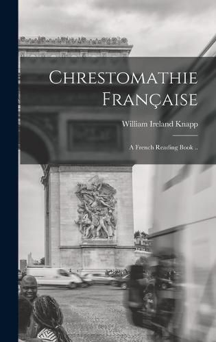 Chrestomathie Francaise: a French Reading Book ..