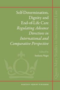 Cover image for Self-Determination, Dignity and End-of-Life Care: Regulating Advance Directives in International and Comparative Perspective