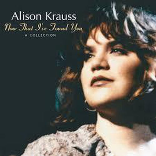Cover image for Now That I've Found You: A Collection - Alison Krauss (Vinyl)