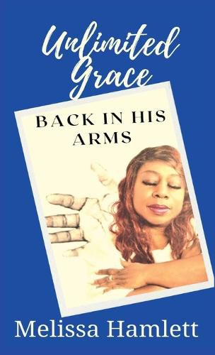 Cover image for Unlimited Grace: Back In His Arms