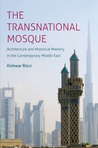 Cover image for The Transnational Mosque: Architecture and Historical Memory in the Contemporary Middle East