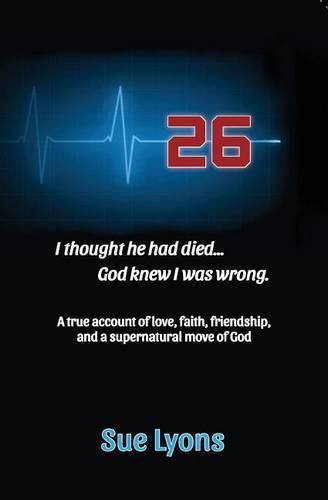 Cover image for 26: A true account of love, friendship, faith, and a supernatural move of God.