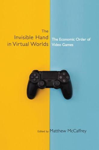 Cover image for The Invisible Hand in Virtual Worlds: The Economic Order of Video Games