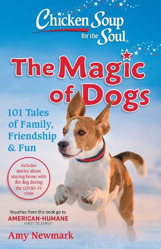 Cover image for Chicken Soup for the Soul: The Magic of Dogs: 101 Tales of Family, Friendship & Fun