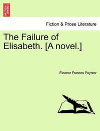 Cover image for The Failure of Elisabeth. [A Novel.]